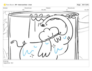Scene
55
Duration
05:00
Panel
4
Duration
01:00
Dialog
<sparkle fx>
097 dontzoothat clnA Page 267/1291
 
