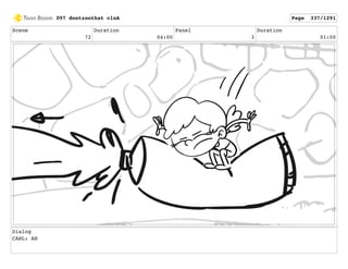 Scene
72
Duration
04:00
Panel
3
Duration
01:00
Dialog
CARL: AH
097 dontzoothat clnA Page 337/1291
 