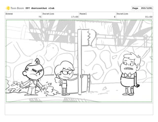 Scene
75
Duration
17:00
Panel
8
Duration
01:00
097 dontzoothat clnA Page 353/1291
 