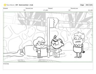 Scene
75
Duration
17:00
Panel
10
Duration
01:00
Dialog
097 dontzoothat clnA Page 355/1291
 