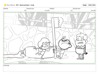 Scene
75
Duration
17:00
Panel
11
Duration
01:00
Dialog
097 dontzoothat clnA Page 356/1291
 