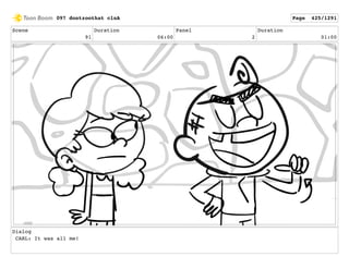 Scene
91
Duration
06:00
Panel
2
Duration
01:00
Dialog
CARL: It was all me!
097 dontzoothat clnA Page 425/1291
 