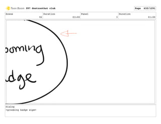 Scene
92
Duration
03:00
Panel
3
Duration
01:00
Dialog
<grooming badge wipe>
097 dontzoothat clnA Page 432/1291
 