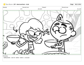 Scene
97
Duration
29:00
Panel
2
Duration
01:00
Dialog
ADELAIDE: Let?s make them a salad!
097 dontzoothat clnA Page 451/1291
 
