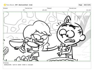 Scene
97
Duration
29:00
Panel
3
Duration
01:00
Dialog
ADELAIDE: Let?s make them a salad!
097 dontzoothat clnA Page 452/1291
 