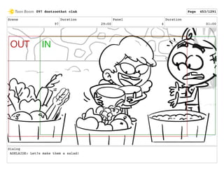 Scene
97
Duration
29:00
Panel
4
Duration
01:00
Dialog
ADELAIDE: Let?s make them a salad!
097 dontzoothat clnA Page 453/1291
 