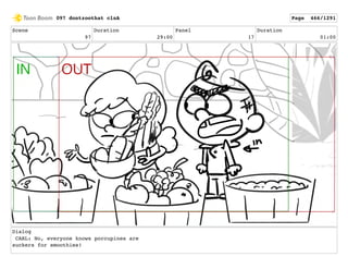 Scene
97
Duration
29:00
Panel
17
Duration
01:00
Dialog
CARL: No, everyone knows porcupines are
suckers for smoothies!
097 dontzoothat clnA Page 466/1291
 