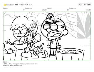 Scene
97
Duration
29:00
Panel
18
Duration
01:00
Dialog
CARL: No, everyone knows porcupines are
suckers for smoothies!
097 dontzoothat clnA Page 467/1291
 