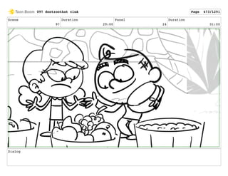 Scene
97
Duration
29:00
Panel
24
Duration
01:00
Dialog
097 dontzoothat clnA Page 473/1291
 