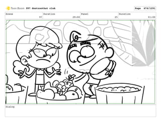 Scene
97
Duration
29:00
Panel
25
Duration
01:00
Dialog
097 dontzoothat clnA Page 474/1291
 