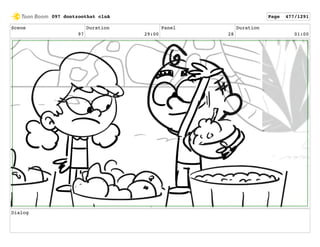 Scene
97
Duration
29:00
Panel
28
Duration
01:00
Dialog
097 dontzoothat clnA Page 477/1291
 