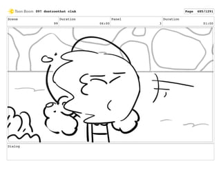 Scene
99
Duration
06:00
Panel
3
Duration
01:00
Dialog
097 dontzoothat clnA Page 485/1291
 