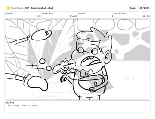 Scene
102
Duration
05:00
Panel
2
Duration
01:00
Dialog
CJ: Guys, cut it out--
097 dontzoothat clnA Page 498/1291
 