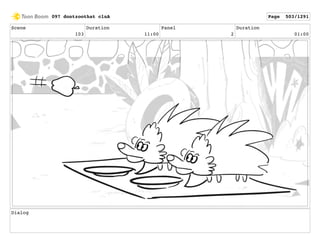 Scene
103
Duration
11:00
Panel
2
Duration
01:00
Dialog
097 dontzoothat clnA Page 503/1291
 