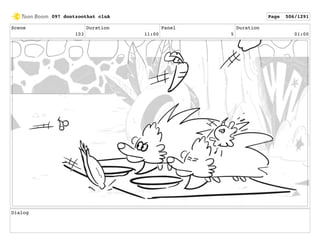 Scene
103
Duration
11:00
Panel
5
Duration
01:00
Dialog
097 dontzoothat clnA Page 506/1291
 