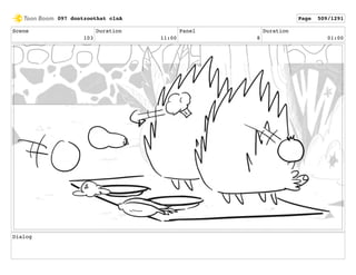 Scene
103
Duration
11:00
Panel
8
Duration
01:00
Dialog
097 dontzoothat clnA Page 509/1291
 