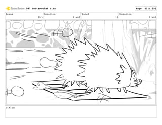 Scene
103
Duration
11:00
Panel
10
Duration
01:00
Dialog
097 dontzoothat clnA Page 511/1291
 