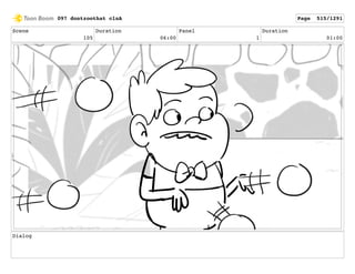 Scene
105
Duration
06:00
Panel
1
Duration
01:00
Dialog
097 dontzoothat clnA Page 515/1291
 