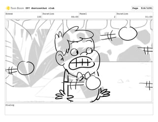 Scene
105
Duration
06:00
Panel
2
Duration
01:00
Dialog
097 dontzoothat clnA Page 516/1291
 