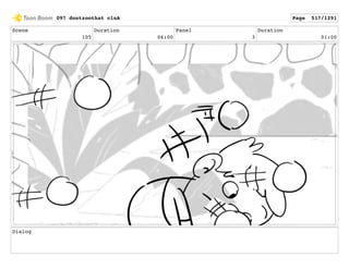 Scene
105
Duration
06:00
Panel
3
Duration
01:00
Dialog
097 dontzoothat clnA Page 517/1291
 