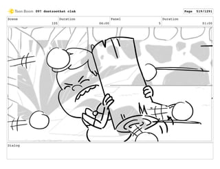 Scene
105
Duration
06:00
Panel
5
Duration
01:00
Dialog
097 dontzoothat clnA Page 519/1291
 