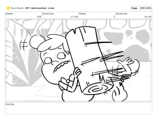 Scene
108
Duration
11:00
Panel
3
Duration
01:00
Dialog
097 dontzoothat clnA Page 539/1291
 