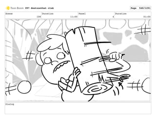 Scene
108
Duration
11:00
Panel
4
Duration
01:00
Dialog
097 dontzoothat clnA Page 540/1291
 