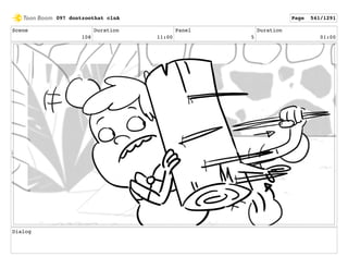 Scene
108
Duration
11:00
Panel
5
Duration
01:00
Dialog
097 dontzoothat clnA Page 541/1291
 