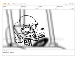 Scene
9
Duration
04:00
Panel
2
Duration
01:00
Dialog
ADELAIDE: Bravo!
097 dontzoothat clnA Page 58/1291
 