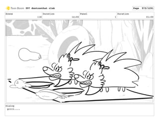 Scene
118
Duration
14:00
Panel
1
Duration
01:00
Dialog
grrrr....
097 dontzoothat clnA Page 572/1291
 