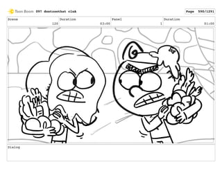 Scene
120
Duration
03:00
Panel
1
Duration
01:00
Dialog
097 dontzoothat clnA Page 590/1291
 