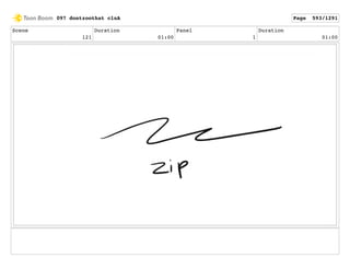 Scene
121
Duration
01:00
Panel
1
Duration
01:00
097 dontzoothat clnA Page 593/1291
 