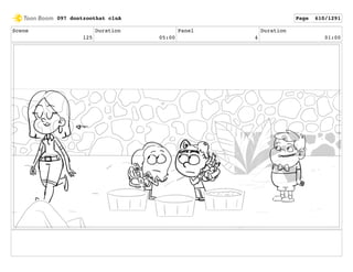 Scene
125
Duration
05:00
Panel
4
Duration
01:00
097 dontzoothat clnA Page 610/1291
 