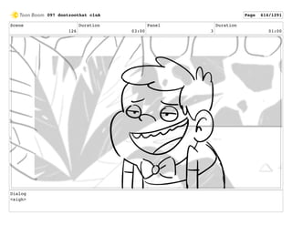 Scene
126
Duration
03:00
Panel
3
Duration
01:00
Dialog
<sigh>
097 dontzoothat clnA Page 614/1291
 