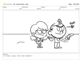Scene
142
Duration
08:00
Panel
8
Duration
01:00
Dialog
CJ: Come on guys, let?s work together--
097 dontzoothat clnA Page 673/1291
 