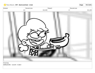 Scene
12
Duration
03:00
Panel
3
Duration
01:00
Dialog
ADELAIDE: Lunch time!
097 dontzoothat clnA Page 70/1291
 