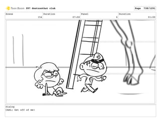 Scene
154
Duration
07:00
Panel
6
Duration
01:00
Dialog
CARL: Get off of me!
097 dontzoothat clnA Page 738/1291
 