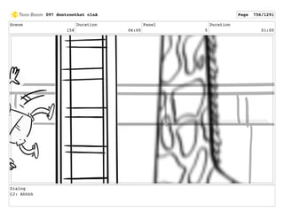 Scene
158
Duration
06:00
Panel
5
Duration
01:00
Dialog
CJ: Ahhhh
097 dontzoothat clnA Page 756/1291
 