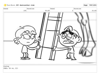 Scene
159
Duration
05:00
Panel
2
Duration
01:00
Dialog
CARL: Oh no, CJ!
097 dontzoothat clnA Page 759/1291
 