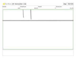 Scene
163
Duration
09:00
Panel
1
Duration
01:00
097 dontzoothat clnA Page 782/1291
 