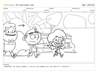 Scene
176
Duration
03:00
Panel
2
Duration
01:00
Dialog
ADELAIDE: As group leader, I say we use bamboo for the base of a shelter--
097 dontzoothat clnA Page 838/1291
 