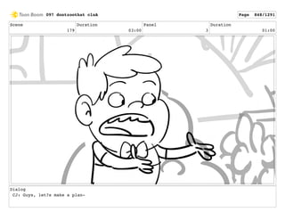 Scene
179
Duration
03:00
Panel
3
Duration
01:00
Dialog
CJ: Guys, let?s make a plan-
097 dontzoothat clnA Page 848/1291
 