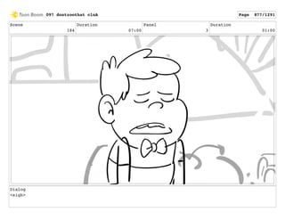 Scene
184
Duration
07:00
Panel
3
Duration
01:00
Dialog
<sigh>
097 dontzoothat clnA Page 877/1291
 
