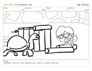 Scene
187
Duration
16:00
Panel
3
Duration
01:00
Dialog
ADELAIDE: Mine has three bedrooms and a walk- in closet! Bam-boom!
097 dontzoothat clnA Page 905/1291
 