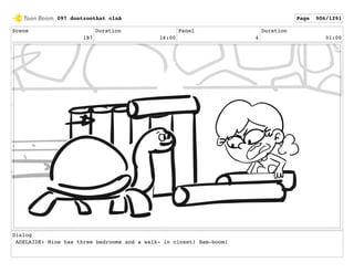 Scene
187
Duration
16:00
Panel
4
Duration
01:00
Dialog
ADELAIDE: Mine has three bedrooms and a walk- in closet! Bam-boom!
097 dontzoothat clnA Page 906/1291
 