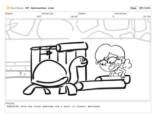 Scene
187
Duration
16:00
Panel
5
Duration
01:00
Dialog
ADELAIDE: Mine has three bedrooms and a walk- in closet! Bam-boom!
097 dontzoothat clnA Page 907/1291
 