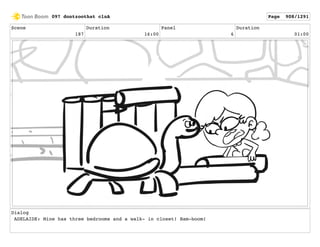 Scene
187
Duration
16:00
Panel
6
Duration
01:00
Dialog
ADELAIDE: Mine has three bedrooms and a walk- in closet! Bam-boom!
097 dontzoothat clnA Page 908/1291
 