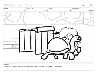 Scene
187
Duration
16:00
Panel
9
Duration
01:00
Dialog
ADELAIDE: Mine has three bedrooms and a walk- in closet! Bam-boom!
097 dontzoothat clnA Page 911/1291
 