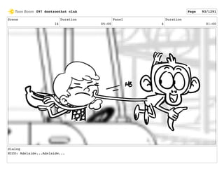 Scene
16
Duration
05:00
Panel
4
Duration
01:00
Dialog
NICO: Adelaide...Adelaide...
097 dontzoothat clnA Page 93/1291
 