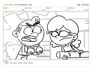 Scene
188
Duration
10:00
Panel
4
Duration
01:00
Dialog
CARL: Helloooo, she?s right there!
097 dontzoothat clnA Page 922/1291
 